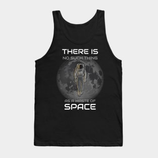 There Is No Such Thing As A Waste Of Space Tank Top